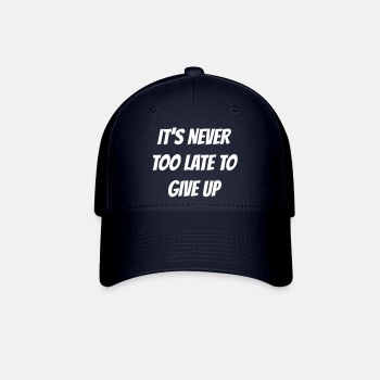 It's never too late to give up - Baseball Cap