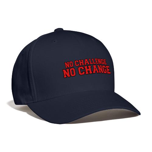 No Challenge No Change - Baseball Cap