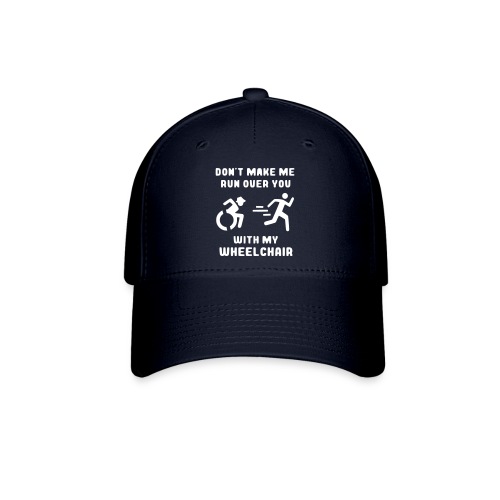 Don't make me run over you with my wheelchair # - Baseball Cap