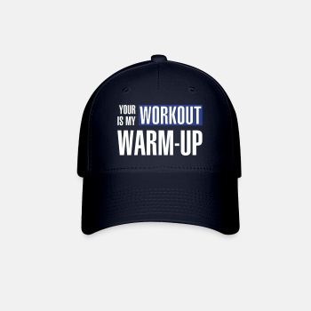 Your workout is my warm-up - Baseball Cap