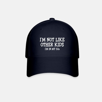 I'm not like other kids, I'm in my 50s - Baseball Cap