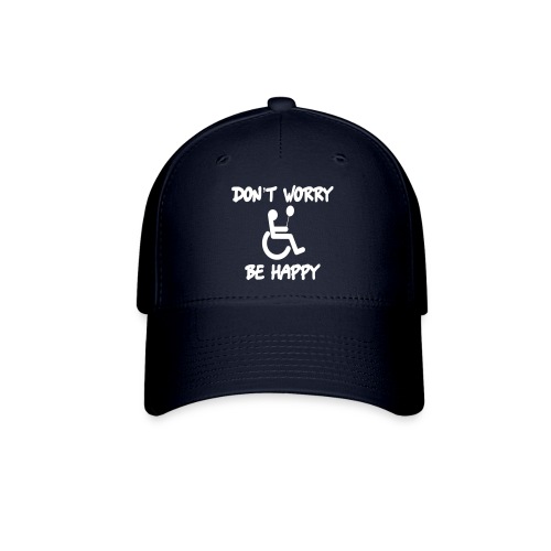 don't worry, be happy in your wheelchair. Humor - Flexfit Baseball Cap