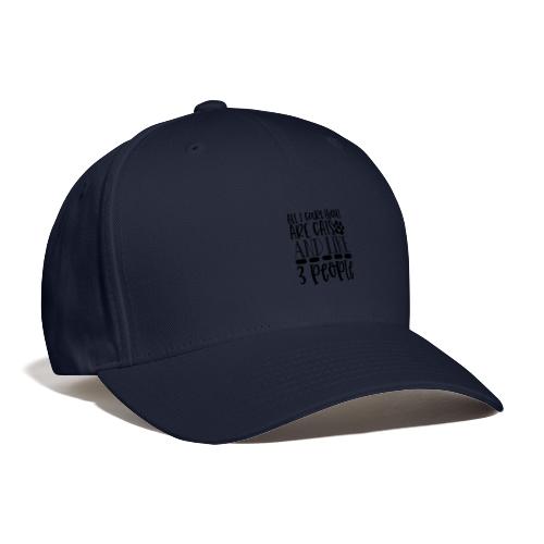 All I Care About Are cats and like 3 people - Flexfit Baseball Cap