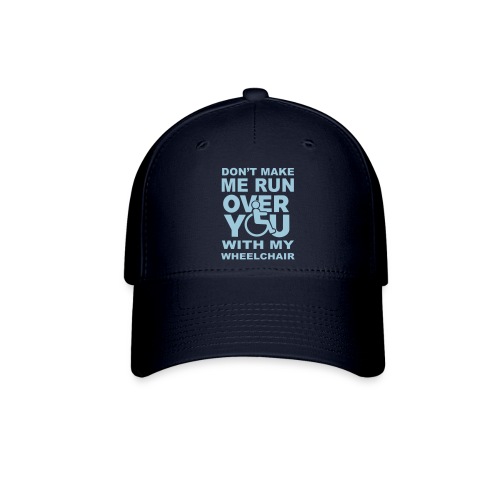 Make sure I don't roll over you with my wheelchair - Flexfit Baseball Cap