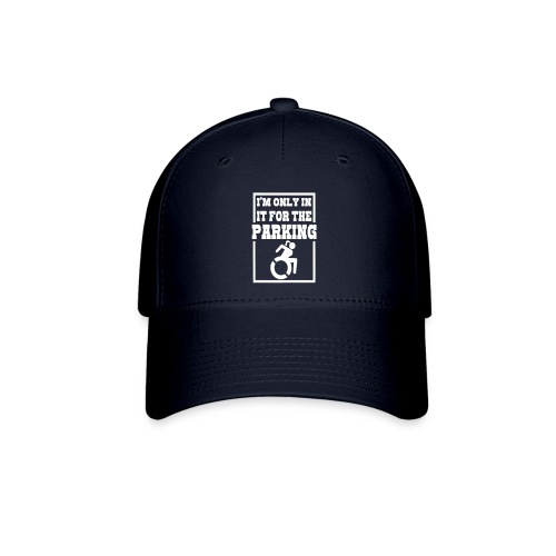 In the wheelchair for the parking. Humor * - Flexfit Baseball Cap
