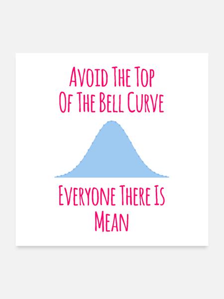 Avoid the Top of the Bell Curve Fun Quote - Poster 24x24 - white - Front