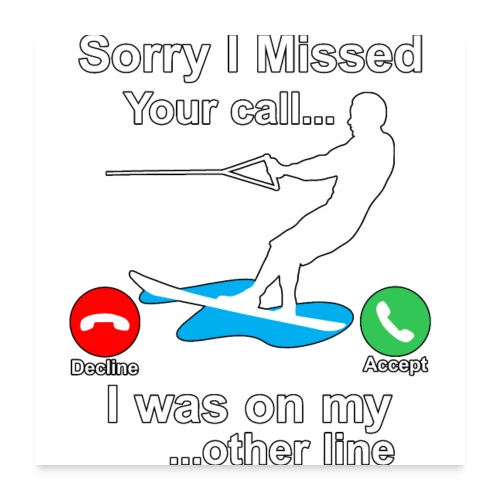 Funny Waterski Wakeboard Sorry I Missed Your Call - Poster 24x24
