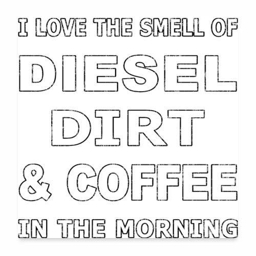 Diesel Dirt & Coffee Construction Farmer Trucker - Poster 24x24