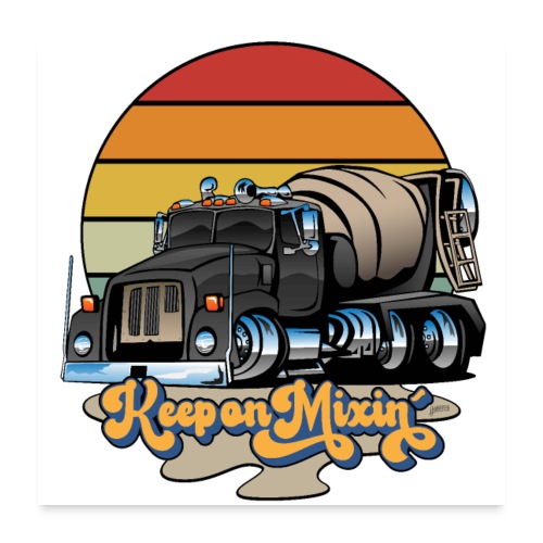 Keep on Mixin’ Retro Concrete Cement Mixer Truck - Poster 24x24