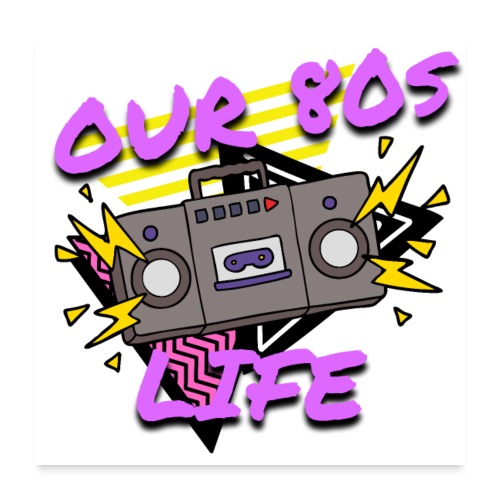 Our 80s Life Logo - Poster 24x24