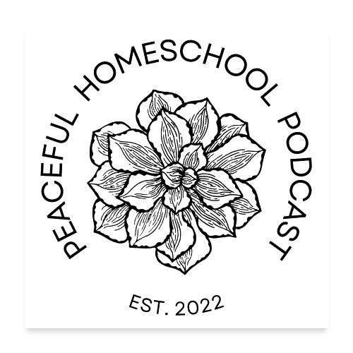 Peaceful Homeschool Podcast - Poster 24 x 24 po