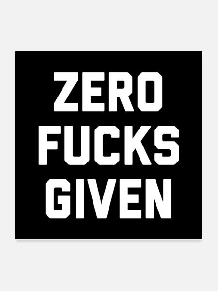 Zero Fucks Given Funny Sarcastic Offensive Quote - Poster 24x24 - white - Front
