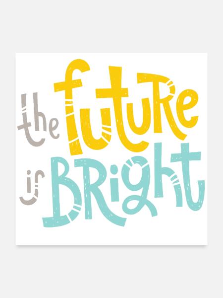 The future is bright - Poster 24x24 - white - Front