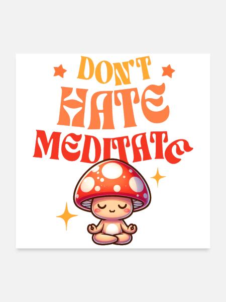 Don't Hate Meditate Cute Yogi Mushroom - Poster 24x24 - white - Front