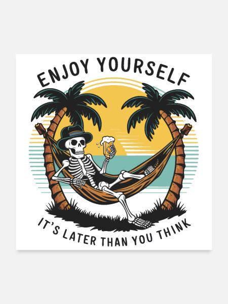 Enjoy Yourself It's Later Than You Think - Poster 24x24 - white - Front