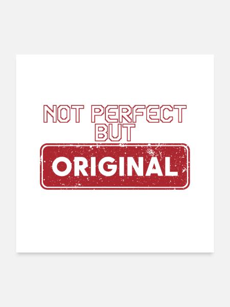 i'm not perfect, i'm original - Poster 24x24 - white