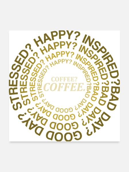Coffee? Coffee - Poster 24x24 - white - Front