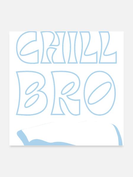 Chill Bro - Poster 24x24 - white - Front