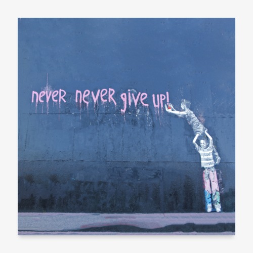 Never give up - Poster 24x24