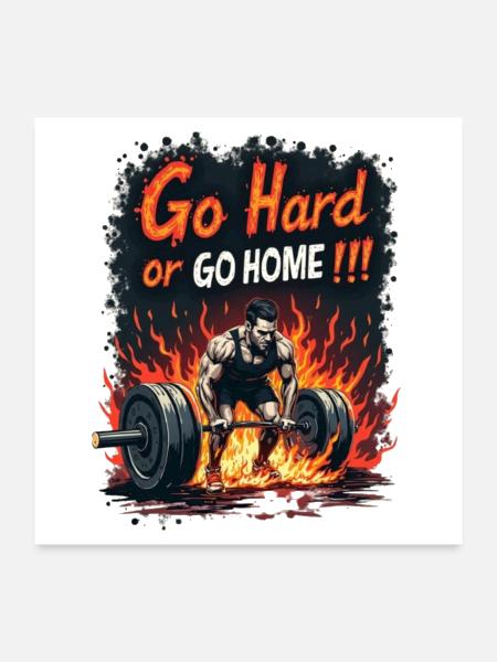 Go Hard Or Go Home Powerlifting Motivation - Poster 24x24 - white - Front
