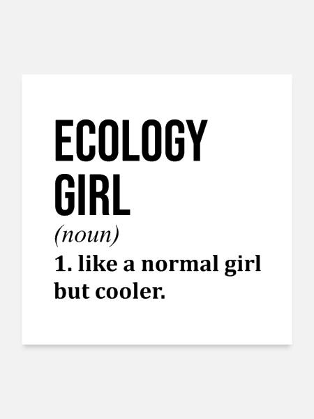 Ecology Girl Funny Saying - Poster 24x24 - white - Front