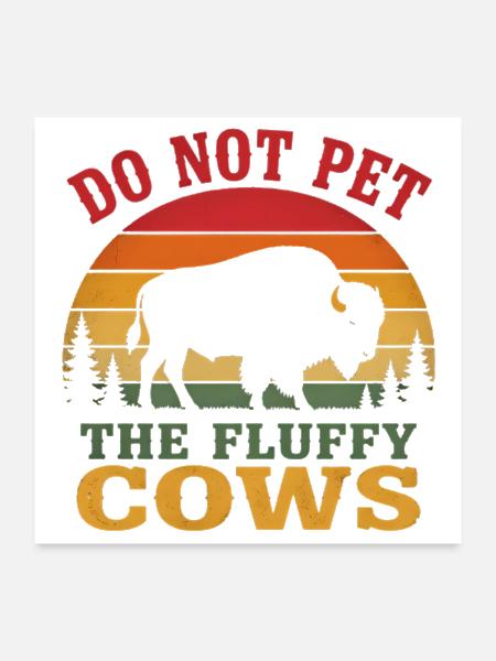 Do Not Pet The Fluffy Cows - Poster 24x24 - white