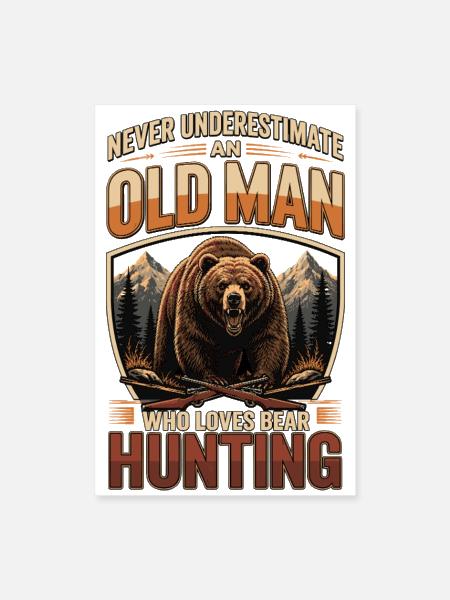 NEVER UNDERESTIMATE AN OLD MAN WHO LOVES BEAR HUNT - Poster 8x12 - white - Front