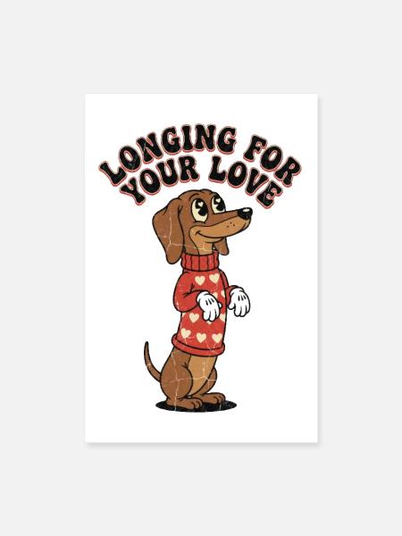 Longing For Your Love Dachshund – Wiener Dog - Poster 8x12 - white - Front