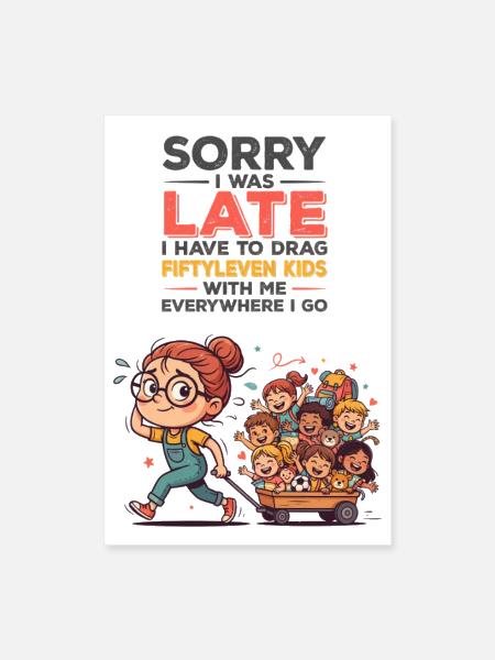 Sorry I Was Late I Have To Drag Fiftyleven Kids    - Poster 8x12 - white - Front
