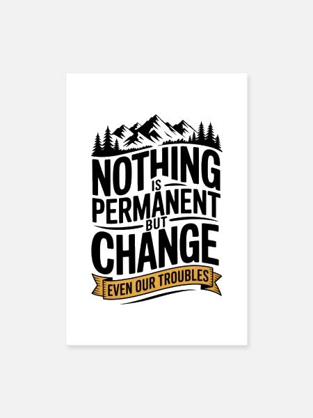 Nothing Permanent Change - Poster 8x12 - white