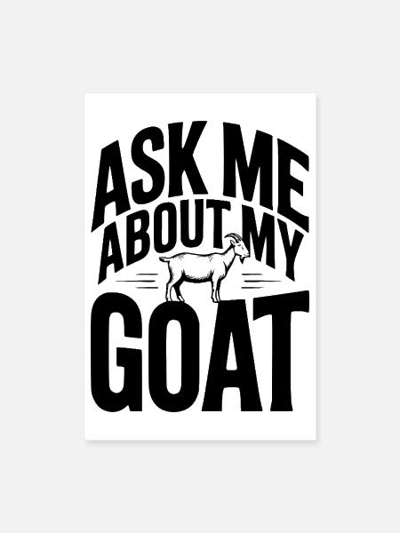 Ask Me About My Goat - Poster 8x12 - white - Front