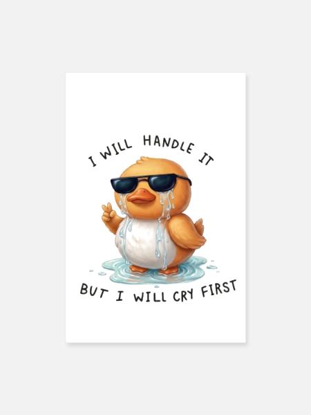 Cry Now Handle It Duck - Poster 8x12 - white - Front