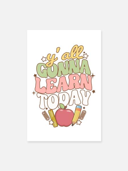 Y'all Gonna Learn Today Funny Teacher - Poster 8x12 - white - Front