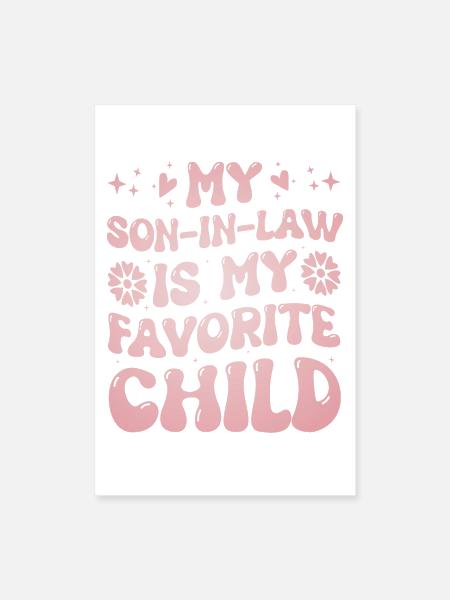 My Son In Law Is My Favorite Child Funny Family - Poster 8x12 - white