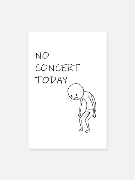 No Concert Today - For Music and Concerts Lovers  - Poster 8x12 - white - Front