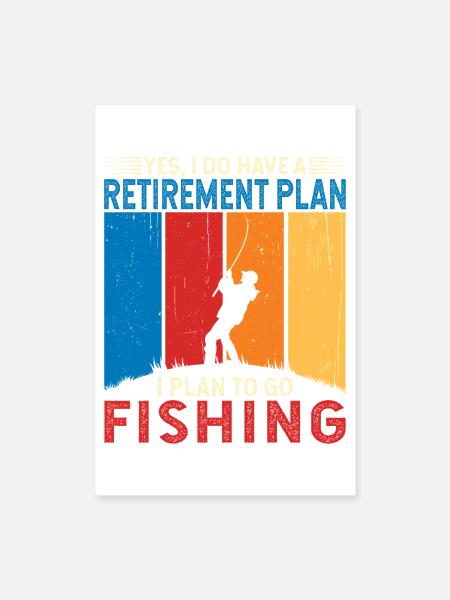 I Do Have a Retirement Plan, I Plan to Go Fishing - Poster 8x12 - white - Front