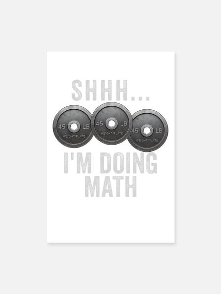 Shhh.... I'm Doing Math Weights Gym Funny Workout - Poster 8x12 - white - Front