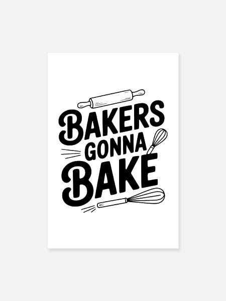 Bakers Gonna Bake - Poster 8x12 - white - Front