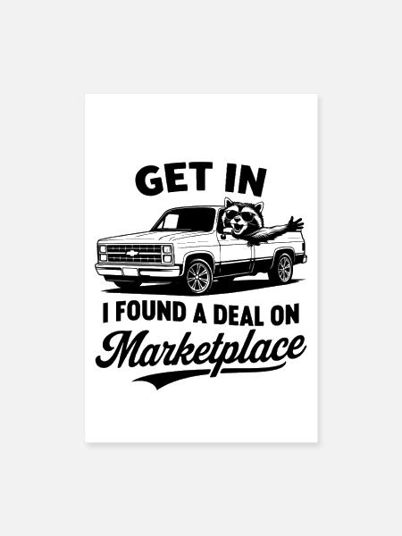 Get In I Found A Deal On Marketplace Funny Car Guy - Poster 8x12 - white - Front