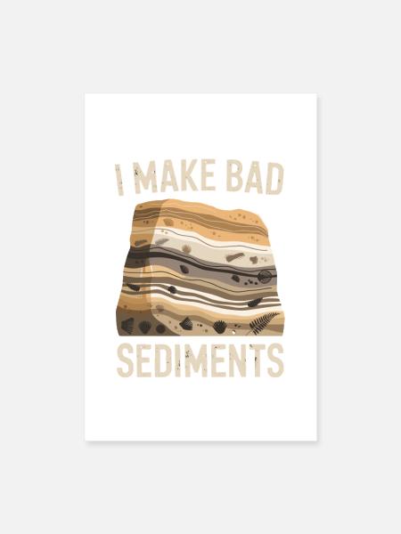  I Make Bad Sediments Funny Geology Pun For - Poster 8x12 - white - Front