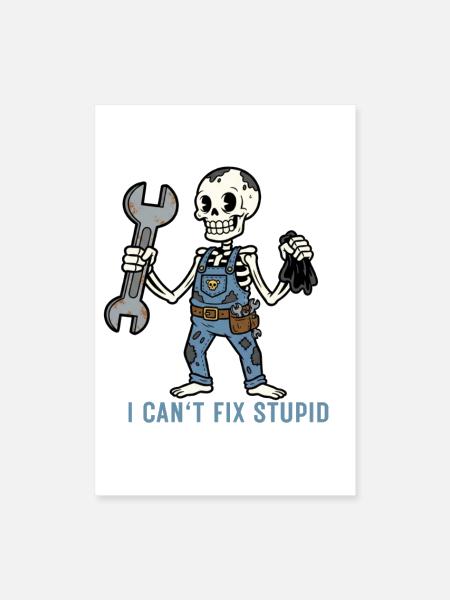 I Can't Fix Stupid - Funny Skeleton Mechanic - Poster 8x12 - white - Front
