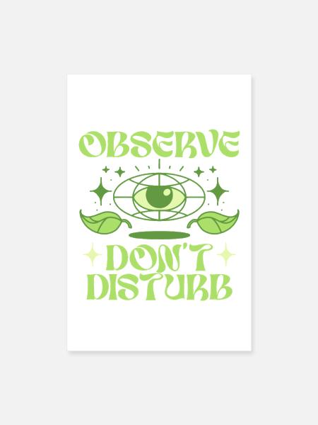 Ecologist Ecology Observe Dont Disturb - Poster 8x12 - white - Front