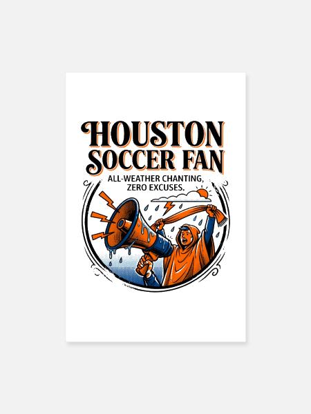 Houston Soccer Fan All Weather Chanting - Poster 8x12 - white - Front