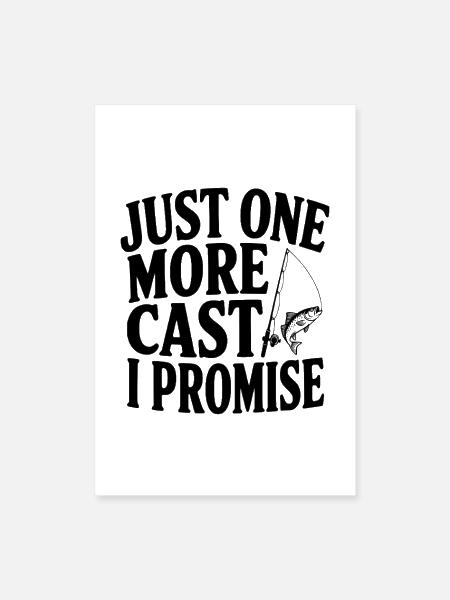 Just One More Cast I Promise - Poster 8x12 - white - Front