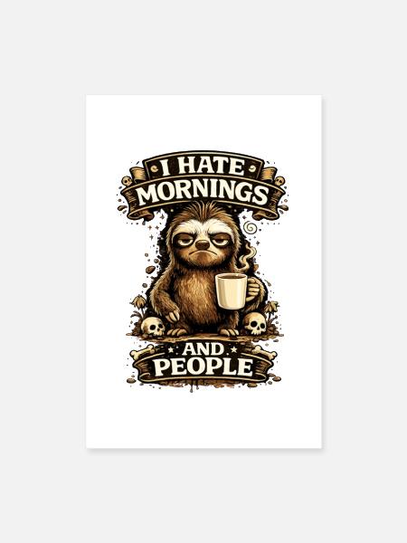 Sloth Coffee Grump: I Hate Mornings - Poster 8x12 - white - Front