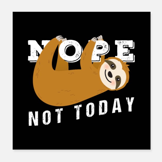 Nope Not Today Funny Sloth' Poster | Spreadshirt