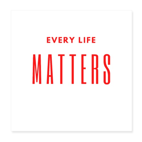 Every life matters - Poster 8x8