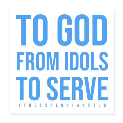 To God From Idols To Serve! - Poster 8x8