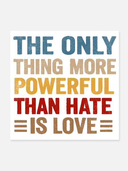 Love Over Hate: Powerful Message - Poster 8x8 - white - Front