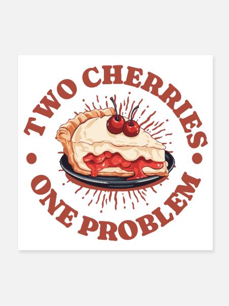 Cherry Cake Baking Baker Two Cherries One Problem - Poster 8x8 - white - Front